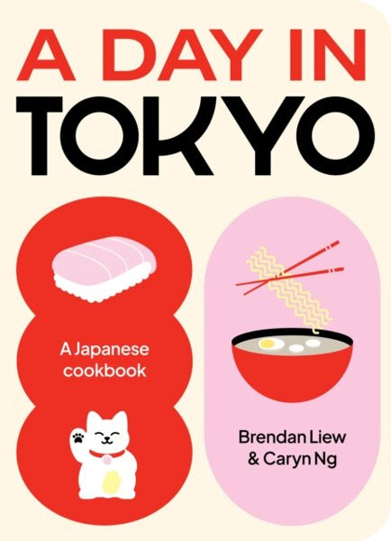 BRENDAN LIEW, CARYN NG A Day in Tokyo : A Japanese Cookbook